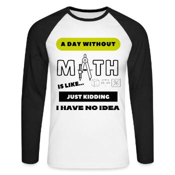 Ein Tag ohne Mathe ist wie... Schülerin - Unisex Baseballshirt langarm - Weiß/Schwarz - Vorne - Nik (191cm)