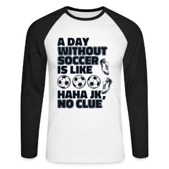 A Day Without Soccer Is Like Football Goal Keeper - Unisex Long Sleeve Baseball T-Shirt - white/black - Front - Nik (191cm)
