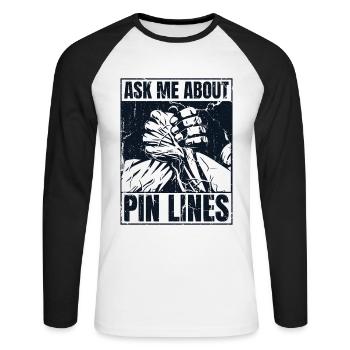 Ask Me About Pin Lines Hand Wrestling Exercise - Unisex Long Sleeve Baseball T-Shirt - white/black - Front - Nik (191cm)