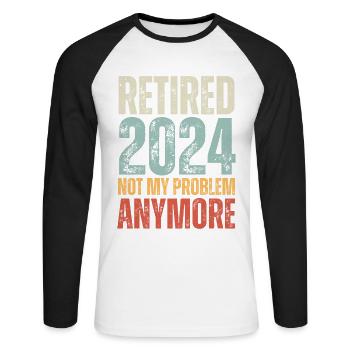 RETIRED 2024 NOT MY PROBLEM ANYMORE - Unisex Long Sleeve Baseball T-Shirt - white/black - Front - Nik (191cm)