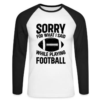 Football - Sorry for what I said while playing Foo - Unisex Baseballshirt langarm - Weiß/Schwarz - Vorne - Nik (191cm)