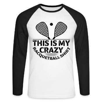 This is my crazy Racquetball shirt Racquetball Pla - Unisex Long Sleeve Baseball T-Shirt - white/black - Front - Nik (191cm)