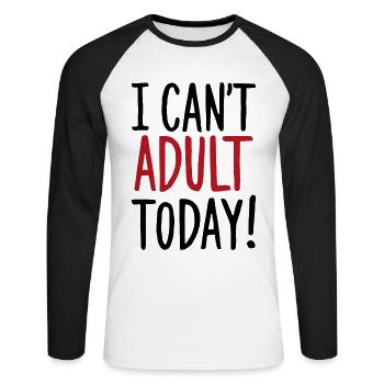 I Can't Adult Today Saying Quote - Unisex Long Sleeve Baseball T-Shirt - white/black - Front - Nik (191cm)