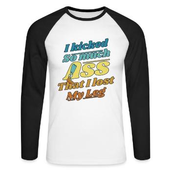 Kicked So Much Ass That I Lost My Leg User Leg - Unisex Long Sleeve Baseball T-Shirt - white/black - Front - Nik (191cm)