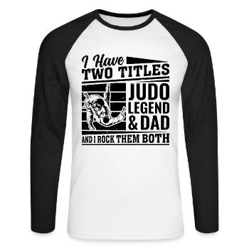 I have two titles Judo Legend & Dad and I rock the - Unisex Baseballshirt langarm - Weiß/Schwarz - Vorne - Nik (191cm)