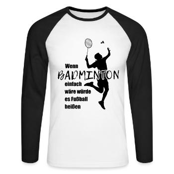 Wenn Badminton einfach wär würde es Fußball heißen - Unisex Baseballshirt langarm - Weiß/Schwarz - Vorne - Nik (191cm)
