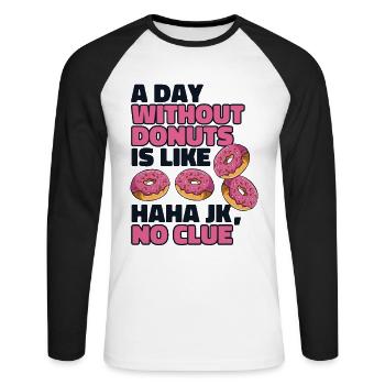 A Day Without Donuts Is Like Doughnut Glazed - Unisex Long Sleeve Baseball T-Shirt - white/black - Front - Nik (191cm)