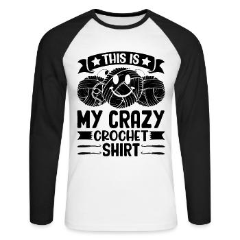 This is my crazy Crochet shirt Crocheting Crochete - Unisex Long Sleeve Baseball T-Shirt - white/black - Front - Nik (191cm)