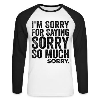 I'm Sorry For Saying Sorry So Much, Sorry | Funny - Unisex Long Sleeve Baseball T-Shirt - white/black - Front - Nik (191cm)