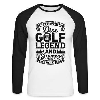 I Have Two Titles Disc Golf Legend And Grumpy - Tue - Unisex Long Sleeve Baseball T-Shirt - white/black - Front - Nik (191cm)