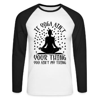 If Yoga ain't your thing you ain't my thing - Yoga - Unisex Long Sleeve Baseball T-Shirt - white/black - Front - Nik (191cm)