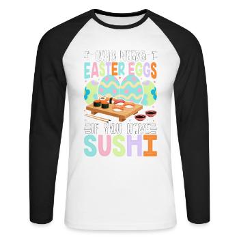 Who Needs Easter Eggs If You Have Sushi - Unisex Long Sleeve Baseball T-Shirt - white/black - Front - Nik (191cm)