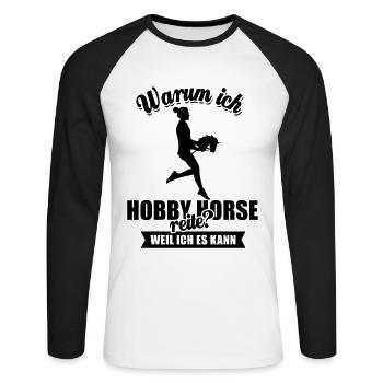 Warum ich Hobby Horse reite? Weil ich es kann - Unisex Baseballshirt langarm - Weiß/Schwarz - Vorne - Nik (191cm)