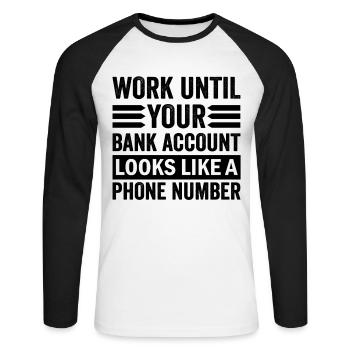 Travaillez jusqu’à ce que votre compte ressemble à un numéro de téléphone - T-shirt baseball manches longues Homme - blanc/noir - Devant - Nik (191cm)