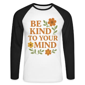 Be Kind To Your Mind Spruch Design - Unisex Baseballshirt langarm - Weiß/Schwarz - Vorne - Nik (191cm)