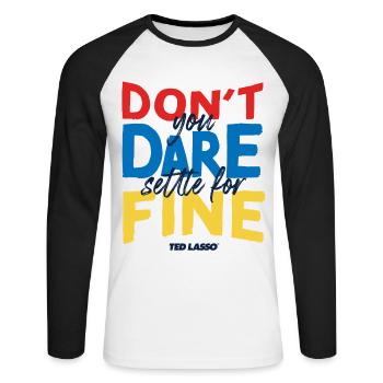 Ted Lasso Don't You Dare Settle For Fine - Unisex Baseballshirt langarm - Weiß/Schwarz - Vorne - Nik (191cm)