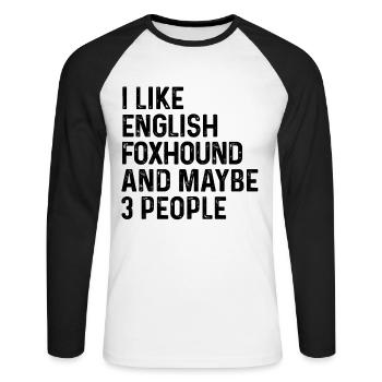 I Like English Foxhound And Maybe 3 People Dog - Unisex Long Sleeve Baseball T-Shirt - white/black - Front - Nik (191cm)