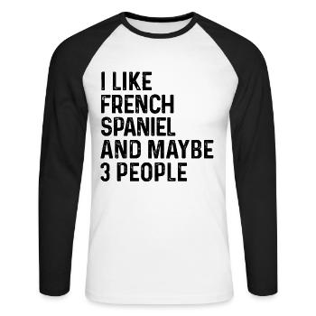 Ich mag French Spaniel und vielleicht 3 Personen Hundeliebhaber - Unisex Baseballshirt langarm - Weiß/Schwarz - Vorne - Nik (191cm)