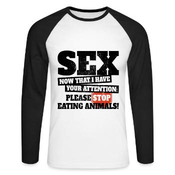 Sex Now I Have Your Attention Stop Eating Animals - Unisex Long Sleeve Baseball T-Shirt - white/black - Front - Nik (191cm)