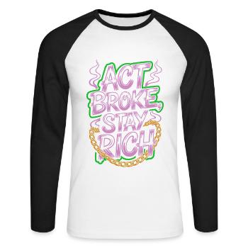 Act Broke Stay Rich Minimalist Frugalist Reich - Unisex Long Sleeve Baseball T-Shirt - white/black - Front - Nik (191cm)