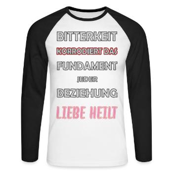 Bitterkeit korrodiert das Fundament - Liebe heilt - Unisex Baseballshirt langarm - Weiß/Schwarz - Vorne - Nik (191cm)