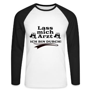 Lass mich Arzt - Ich bin durch - Unisex Baseballshirt langarm - Weiß/Schwarz - Vorne - Nik (191cm)