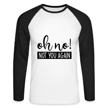 Oh No Not You Again - Unisex Long Sleeve Baseball T-Shirt - white/black - Front - Nik (191cm)