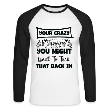 Your Crazy Is Showing You Might Want To Tuck That - Unisex Baseballshirt langarm - Weiß/Schwarz - Vorne - Nik (191cm)
