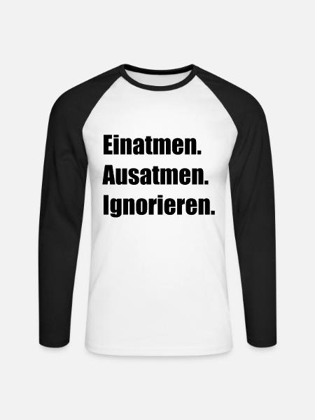 Einatmen Ausatmen Ignorieren Spruch Lustig Humor - Unisex Baseballshirt langarm - Weiß/Schwarz