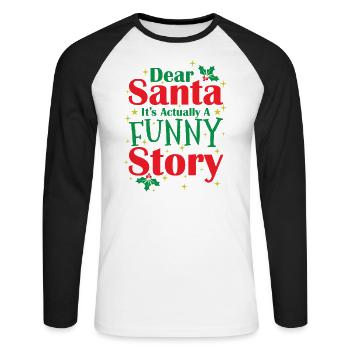 Dear Santa It's actually a funny Story - Unisex Baseballshirt langarm - Weiß/Schwarz - Vorne - Nik (191cm)