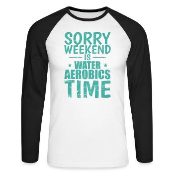 Sorry Weekend is Water Aerobics Time - Unisex Long Sleeve Baseball T-Shirt - white/black - Front - Nik (191cm)
