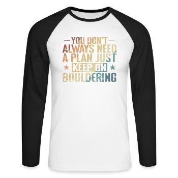 don't Always need a Plan keep on Bouldering - Unisex Long Sleeve Baseball T-Shirt - white/black - Front - Nik (191cm)