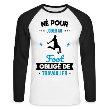 Né pour jouer au foot - Obligé de travailler - T-shirt baseball manches longues Homme - blanc/noir - Devant - Nik (191cm)