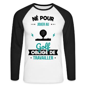 Né pour jouer au golf Obligé de travailler - T-shirt baseball manches longues Homme - blanc/noir - Devant - Nik (191cm)