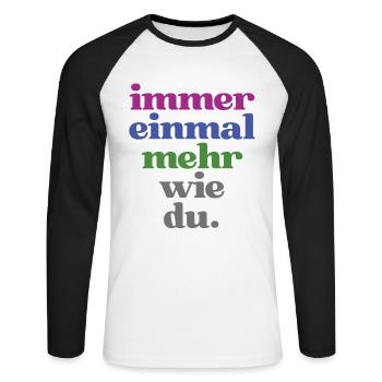 Lustige Sprüche "Immer einmal mehr wie du" - Unisex Baseballshirt langarm - Weiß/Schwarz - Vorne - Nik (191cm)