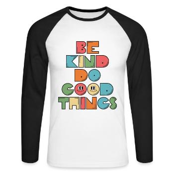 Be Kind Do Good Things Inspiration Motivation - Unisex Long Sleeve Baseball T-Shirt - white/black - Front - Nik (191cm)
