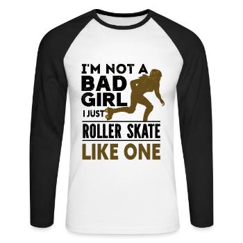 I m Not A Bad Girl - I Just Roller Skate Like One - Unisex Long Sleeve Baseball T-Shirt - white/black - Front - Nik (191cm)
