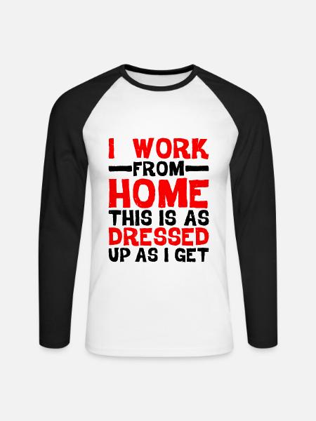 I Work From Home, This Is As Dressed Up As I Get - Unisex Baseballshirt langarm - Weiß/Schwarz