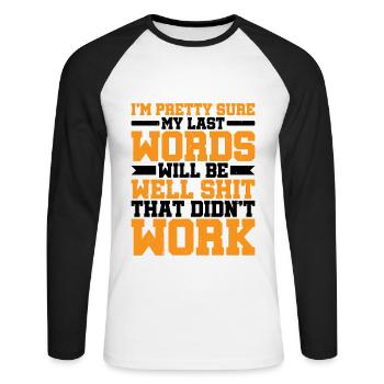 Last Words Will Be Well Shit That Didn't Work - Unisex Long Sleeve Baseball T-Shirt - white/black - Front - Nik (191cm)