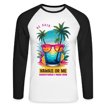 Er sagte: Hawaii oder ich - Unisex Baseballshirt langarm - Weiß/Schwarz - Vorne - Nik (191cm)