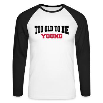Too old to die young - Unisex Baseballshirt langarm - Weiß/Schwarz - Vorne - Nik (191cm)