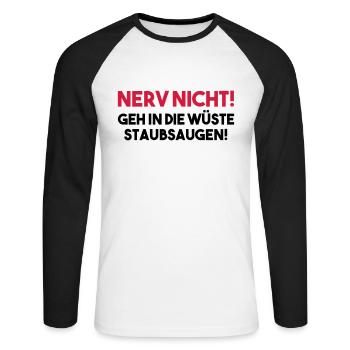 NERV NICHT! GEH IN DIE WÜSTE STAUBSAUGEN! Geschenk - Unisex Baseballshirt langarm - Weiß/Schwarz - Vorne - Nik (191cm)