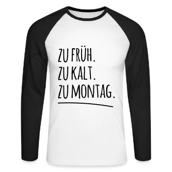 zu früh kalt Montag morgen Arbeit Spruch Sprüche - Unisex Baseballshirt langarm - Weiß/Schwarz - Vorne - Nik (191cm)