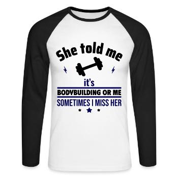 Sie hat gesagt, entweder Bodybuilding oder ich - Unisex Baseballshirt langarm - Weiß/Schwarz - Vorne - Nik (191cm)
