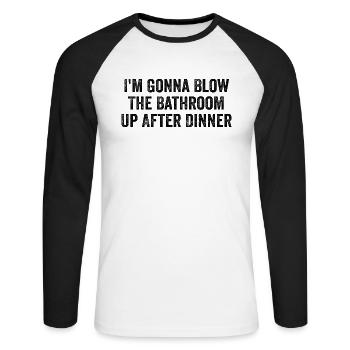 Im going to blow the bathroom up after dinner | Funny - Unisex Long Sleeve Baseball T-Shirt - white/black - Front - Nik (191cm)