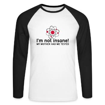 I'm not insane verrückt Atomphysik Wissenschaftler - Unisex Baseballshirt langarm - Weiß/Schwarz - Vorne - Nik (191cm)