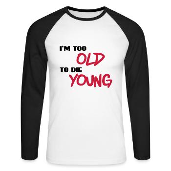 I'm too old to die young - Unisex Baseballshirt langarm - Weiß/Schwarz - Vorne - Nik (191cm)