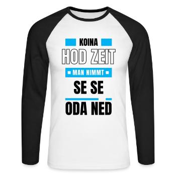 Koi Zeit, de nimmt ma - bayerischer Spruch - Unisex Baseballshirt langarm - Weiß/Schwarz - Vorne - Nik (191cm)