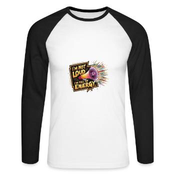 I'm not loud, I'm full of energy. - Unisex Long Sleeve Baseball T-Shirt - white/black - Front - Nik (191cm)