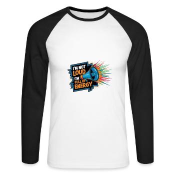 I'm not loud, I'm full of energy. - Unisex Long Sleeve Baseball T-Shirt - white/black - Front - Nik (191cm)